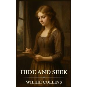 Collins, Wilkie Hide and Seek: Timeless Edition Featuring Authentic Illustrations Collins, Wilkie Hide and Seek: Timeless Edition Featuring Authentic Illustrations