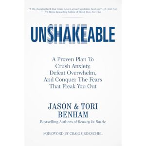 Benham, Jason Unshakeable: A Proven Plan To Crush Anxiety, Defeat Overwhelm, And Conquer The Fears That Freak You Out Benham, Jason Unshakeable: A Proven Plan To Crush Anxiety, Defeat Overwhelm, And Conquer The Fears That Freak You Out