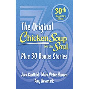 Newmark, Amy Chicken Soup for the Soul 30th Anniversary Edition: Plus 30 Bonus Stories Newmark, Amy Chicken Soup for the Soul 30th Anniversary Edition: Plus 30 Bonus Stories
