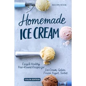 Choco, Coco Homemade Ice Cream Recipe Book: Easy, No-Churn & Year Round Recipes for Gelato, Frozen Yogurt, Sorbet: The Perfect Scoop, Healthy & Delicious Ice ... Coco Choco (Ultimate Recipe Collection) Choco, Coco Homemade Ice Cream Recipe Book: Easy, No-Churn & Year Round Recipes for Gelato, Frozen Yogurt, Sorbet: The Perfect Scoop, Healthy & Delicious Ice ... Coco Choco (Ultimate Recipe Collection)