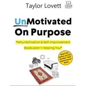 Taylor UnMotivated On Purpose: Why Motivation & Self-improvement books aren’t helping you Taylor UnMotivated On Purpose: Why Motivation & Self-improvement books aren’t helping you
