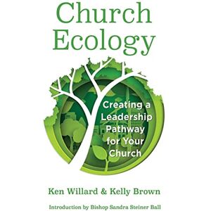 Brown, Kelly Church Ecology: Creating a Leadership Pathway for Your Church Brown, Kelly Church Ecology: Creating a Leadership Pathway for Your Church
