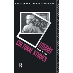 Easthope, Antony Literary into Cultural Studies Easthope, Antony Literary into Cultural Studies
