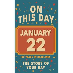 Bennett, Olivia Happy Birthday! January 22: On This Day in Headlines – Nostalgic January 22 History Book with Authentic News and Memories – Perfect Birthday or Anniversary Gift Bennett, Olivia Happy Birthday! January 22: On This Day in Headlines – Nostalgic January 22 History Book with Authentic News and Memories – Perfect Birthday or Anniversary Gift