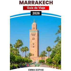 Sophie, Emma MARRAKECH GUÍA DE VIAJE 2026: Descubra las maravillas andinas, pruebe vinos de clase mundial, explore ciudades históricas, celebre festivales y disfrute de aventuras al aire libre. Sophie, Emma MARRAKECH GUÍA DE VIAJE 2026: Descubra las maravillas andinas, pruebe vinos de clase mundial, explore ciudades históricas, celebre festivales y disfrute de aventuras al aire libre.