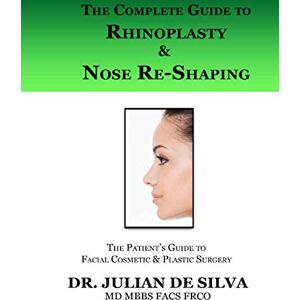 Silva The Complete Guide to Rhinoplasty & Nose Re-Shaping: Volume 1 (The patient's essential guide to facial cosmetic & plastic surgery) Silva The Complete Guide to Rhinoplasty & Nose Re-Shaping: Volume 1 (The patient's essential guide to facial cosmetic & plastic surgery)