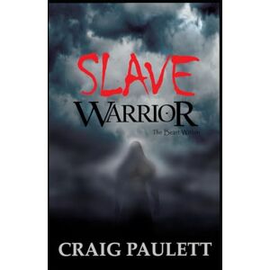 Paulett, Craig SLAVE WARRIOR: The Beast Within (A grimdark novel of heroic fantasy and historical fiction) Paulett, Craig SLAVE WARRIOR: The Beast Within (A grimdark novel of heroic fantasy and historical fiction)