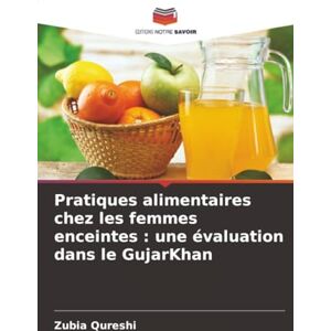 Qureshi, Zubia Pratiques alimentaires chez les femmes enceintes : une évaluation dans le GujarKhan Qureshi, Zubia Pratiques alimentaires chez les femmes enceintes : une évaluation dans le GujarKhan