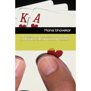 bhavekar, Mansi Mind-Bending Puzzle Book: A Fun and Challenging Collection of Brain Teasers bhavekar, Mansi Mind-Bending Puzzle Book: A Fun and Challenging Collection of Brain Teasers