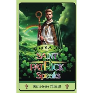 Thibault, Marie-Josée Saint Patrick Speaks Book 2 Thibault, Marie-Josée Saint Patrick Speaks Book 2