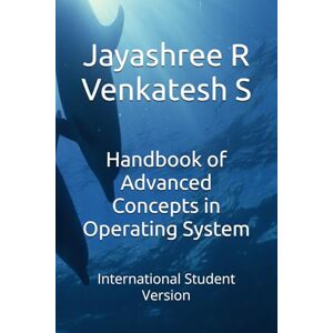 R, Jayashree Handbook of Advanced Concepts in Operating System: International Student Version R, Jayashree Handbook of Advanced Concepts in Operating System: International Student Version