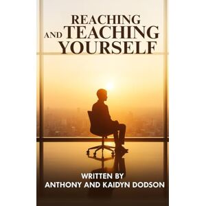 Dodson, Anthony Reaching and Teaching Yourself Dodson, Anthony Reaching and Teaching Yourself