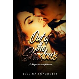 Scachetti, Jessica Out of the Shadows: A Mafia Christian Romance Scachetti, Jessica Out of the Shadows: A Mafia Christian Romance