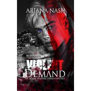 Nash, Ariana Violent Demand: 3 (Blackrose Brotherhood) Nash, Ariana Violent Demand: 3 (Blackrose Brotherhood)