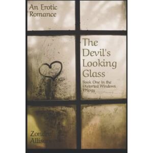 Allison, Zondra The Devil's Looking Glass: Book One in the Distorted Windows Trilogy: 1 (The Vanderbrooke Universe) Allison, Zondra The Devil's Looking Glass: Book One in the Distorted Windows Trilogy: 1 (The Vanderbrooke Universe)