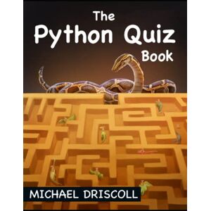 Driscoll, Michael The Python Quiz Book: A Fun Way To Learn All About The Python Programming Language Driscoll, Michael The Python Quiz Book: A Fun Way To Learn All About The Python Programming Language