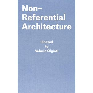 Valerio Olgiati Non-Referential Architecture: Ideated by Written by Markus Breitschmid Valerio Olgiati Non-Referential Architecture: Ideated by Written by Markus Breitschmid