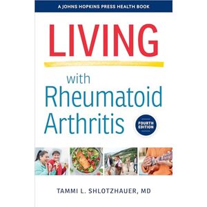 Shlotzhauer, Tammi L. Living with Rheumatoid Arthritis (A Johns Hopkins Press Health Book) Shlotzhauer, Tammi L. Living with Rheumatoid Arthritis (A Johns Hopkins Press Health Book)