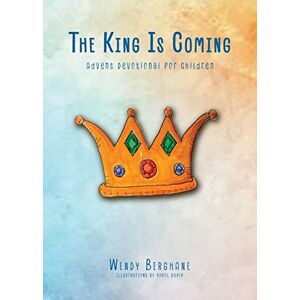 Berghane, Wendy The King Is Coming: Advent Devotional for Children Berghane, Wendy The King Is Coming: Advent Devotional for Children