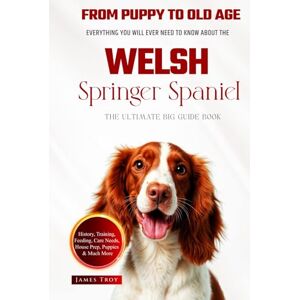 Troy, James The Ultimate Welsh Springer Spaniel Big Guide: Everything You Will Ever Need To Know About The Welsh Springer Spaniel Book Troy, James The Ultimate Welsh Springer Spaniel Big Guide: Everything You Will Ever Need To Know About The Welsh Springer Spaniel Book
