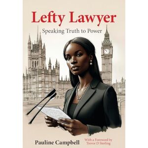 Campbell, Pauline Lefty Lawyer: Speaking Truth to Power Campbell, Pauline Lefty Lawyer: Speaking Truth to Power