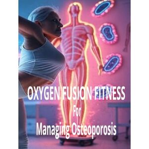 Ray DC, Dr Bill Oxygen Fusion Fitness For Managing Osteoporosis: A taste of all 50 states ,PR and DC (GET FIT 4 LIFE) Ray DC, Dr Bill Oxygen Fusion Fitness For Managing Osteoporosis: A taste of all 50 states ,PR and DC (GET FIT 4 LIFE)