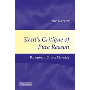 Watkins, Eric Kant's Critique of Pure Reason: Background Source Materials Watkins, Eric Kant's Critique of Pure Reason: Background Source Materials