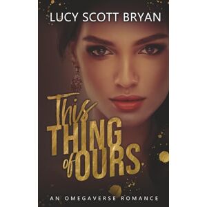 Scott This Thing of Ours: An Omegaverse Romance (Trinity Alliance) Scott This Thing of Ours: An Omegaverse Romance (Trinity Alliance)