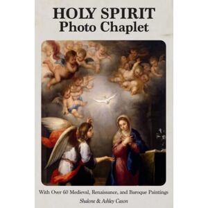 Cason, Ashley Holy Spirit Photo Chaplet: With over 60 Medieval, Renaissance, and Baroque Paintings (Photo Chaplets) Cason, Ashley Holy Spirit Photo Chaplet: With over 60 Medieval, Renaissance, and Baroque Paintings (Photo Chaplets)