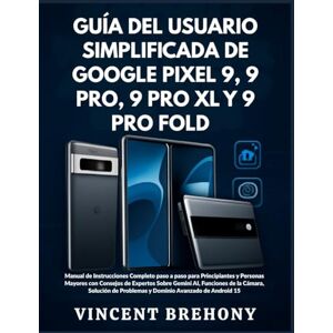 Vincent Guía del Usuario Simplificada de Google Pixel 9, 9 Pro, 9 Pro XL y 9 Pro Fold Vincent Guía del Usuario Simplificada de Google Pixel 9, 9 Pro, 9 Pro XL y 9 Pro Fold