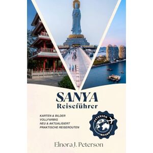 Peterson, Elnora J. Sanya, China Reiseführer: Entdecken Sie das Hawaii des Ostens. Sonne, Meer und Ruhe Peterson, Elnora J. Sanya, China Reiseführer: Entdecken Sie das Hawaii des Ostens. Sonne, Meer und Ruhe