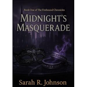 Johnson, Sarah R. Midnight's Masquerade: Book One of The Firebound Chronicles Johnson, Sarah R. Midnight's Masquerade: Book One of The Firebound Chronicles