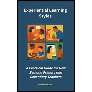 Macmillan, Mr Stuart Experiential Learning Styles: A Practical Guide for NZ Primary and Secondary Teachers Macmillan, Mr Stuart Experiential Learning Styles: A Practical Guide for NZ Primary and Secondary Teachers