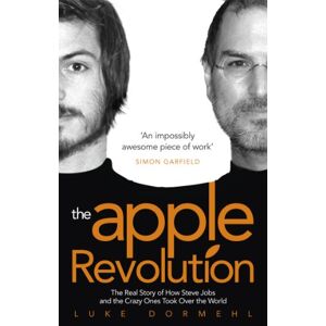 Dormehl, Luke The Apple Revolution: Steve Jobs, the Counterculture and How the Crazy Ones Took over the World Dormehl, Luke The Apple Revolution: Steve Jobs, the Counterculture and How the Crazy Ones Took over the World