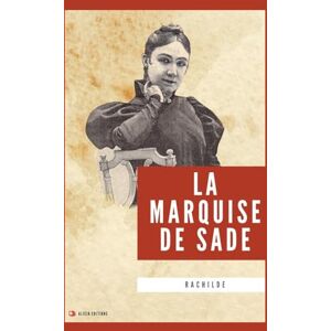 Rachilde La Marquise de Sade: Nouvelle édition en larges caractères Rachilde La Marquise de Sade: Nouvelle édition en larges caractères