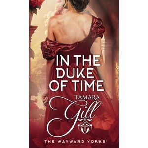 Gill, Tamara In the Duke of Time (The Wayward Yorks) Gill, Tamara In the Duke of Time (The Wayward Yorks)