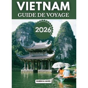 Hayes, Ruben M. Guide de voyage au Vietnam 2026 Hayes, Ruben M. Guide de voyage au Vietnam 2026
