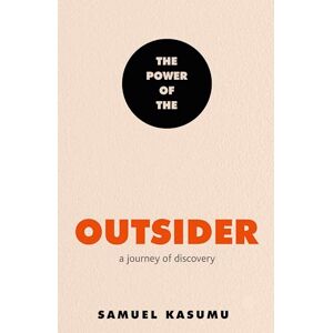 Kasumu, Samuel The Power of the Outsider: A Journey of Discovery Kasumu, Samuel The Power of the Outsider: A Journey of Discovery