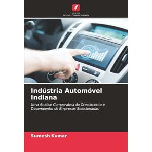 Kumar, Sumesh Indústria Automóvel Indiana: Uma Análise Comparativa do Crescimento e Desempenho de Empresas Selecionadas Kumar, Sumesh Indústria Automóvel Indiana: Uma Análise Comparativa do Crescimento e Desempenho de Empresas Selecionadas