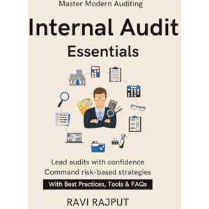 RAJPUT, RAVI Internal Audit Essentials: Planning a Risk-Based Audit; Testing Controls Efficiently; Audit Evidence Standards; Finding Root Causes; data analytics for internal audit audit follow up RAJPUT, RAVI Internal Audit Essentials: Planning a Risk-Based Audit; Testing Controls Efficiently; Audit Evidence Standards; Finding Root Causes; data analytics for internal audit audit follow up
