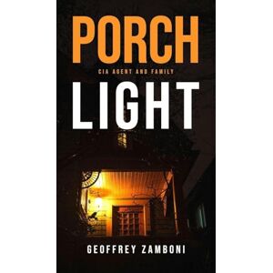 Zamboni, Geoffrey Porch Light: CIA Agent and Family Zamboni, Geoffrey Porch Light: CIA Agent and Family