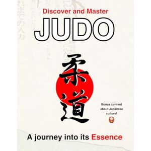Forte, Luca Discover and master Judo, a journey into its Essence: Deluxe Edition with Extra Japanese Culture Insights – Perfect Gift for Judokas, Ideal for Belt Promotion and Black Belt Exams (1st, 2nd, 3rd Dan) Forte, Luca Discover and master Judo, a journey into its Essence: Deluxe Edition with Extra Japanese Culture Insights – Perfect Gift for Judokas, Ideal for Belt Promotion and Black Belt Exams (1st, 2nd, 3rd Dan)
