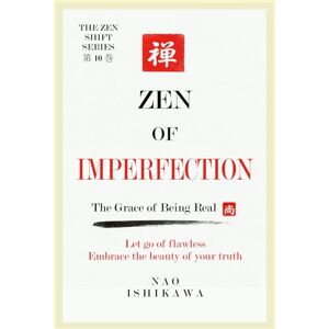 ISHIKAWA, NAO Zen of Imperfection: The Grace of Being Real (The Zen Shift Series) ISHIKAWA, NAO Zen of Imperfection: The Grace of Being Real (The Zen Shift Series)