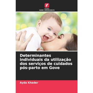 Khader, Ayda Determinantes individuais da utilização dos serviços de cuidados pós-parto em Gove Khader, Ayda Determinantes individuais da utilização dos serviços de cuidados pós-parto em Gove