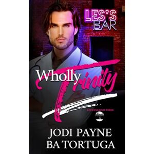 Payne, Jodi Wholly Trinity: Les's Bar, Book Three: 3 (The Les's Bar Series) Payne, Jodi Wholly Trinity: Les's Bar, Book Three: 3 (The Les's Bar Series)