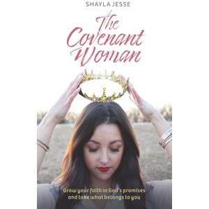 Jesse, Shayla The Covenant Woman: Grow Your Faith in God’s Promises and Take What Belongs to You Jesse, Shayla The Covenant Woman: Grow Your Faith in God’s Promises and Take What Belongs to You