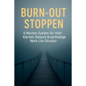 Schreiber, Martina Burn-out stoppen: „5‑Wochen‑System für mehr Klarheit, Balance & nachhaltige Work‑Life‑Struktur Schreiber, Martina Burn-out stoppen: „5‑Wochen‑System für mehr Klarheit, Balance & nachhaltige Work‑Life‑Struktur