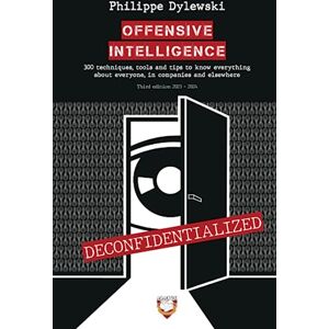 dylewski, philippe OFFENSIVE INTELLIGENCE: 300 techniques, tools and tips to know everything about everyone, in business and elsewhere dylewski, philippe OFFENSIVE INTELLIGENCE: 300 techniques, tools and tips to know everything about everyone, in business and elsewhere