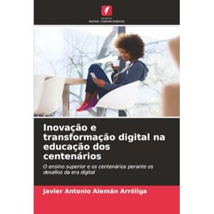 Alemán Arróliga, Javier Antonio Inovação e transformação digital na educação dos centenários: O ensino superior e os centenários perante os desafios da era digital Alemán Arróliga, Javier Antonio Inovação e transformação digital na educação dos centenários: O ensino superior e os centenários perante os desafios da era digital