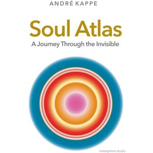 Kappe, André Soul Atlas: A Journey Through the Invisible Kappe, André Soul Atlas: A Journey Through the Invisible